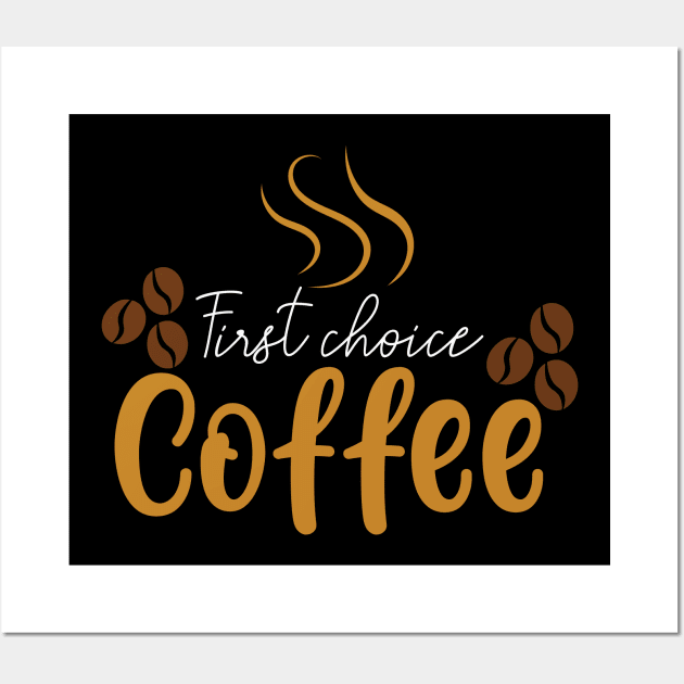 First Choice Coffee Tshirt Wall Art by Naurin's Design